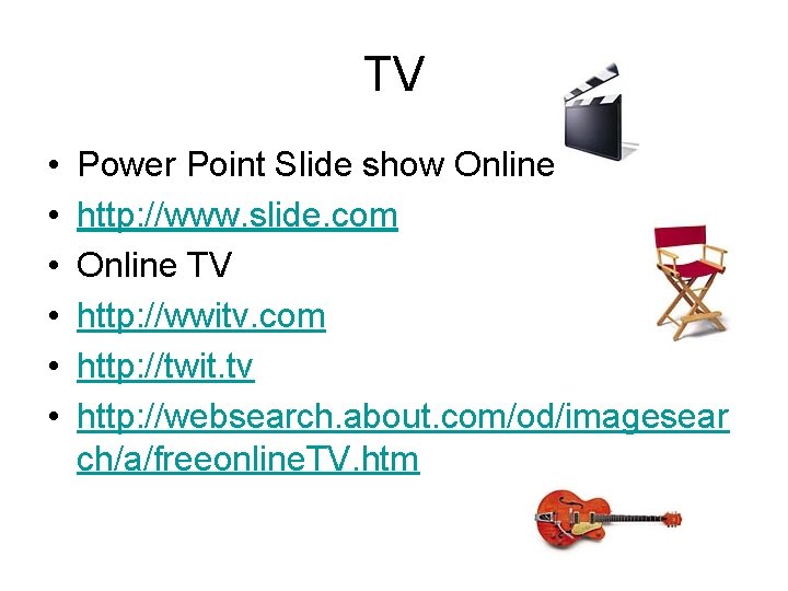TV • • • Power Point Slide show Online http: //www. slide. com Online