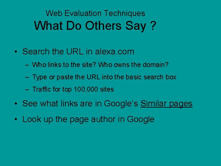 Web Evaluation Techniques What Do Others Say ? • Search the URL in alexa.