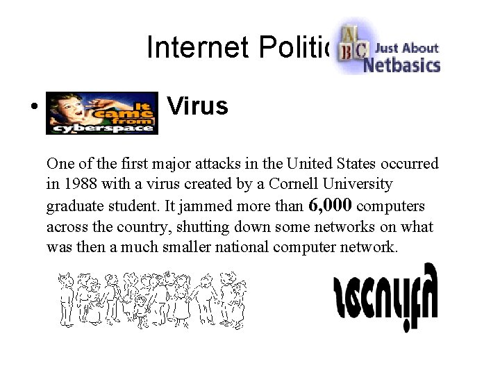 Internet Politics • Virus One of the first major attacks in the United States