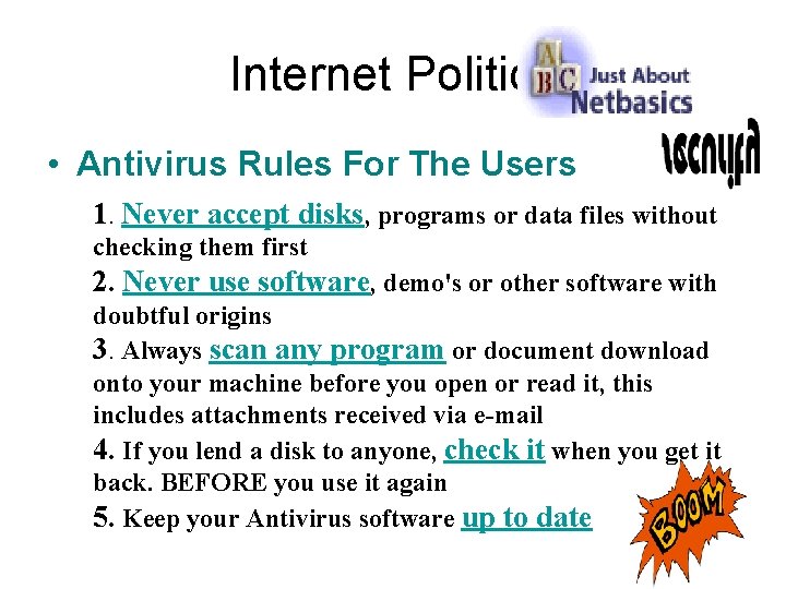 Internet Politics • Antivirus Rules For The Users 1. Never accept disks, programs or