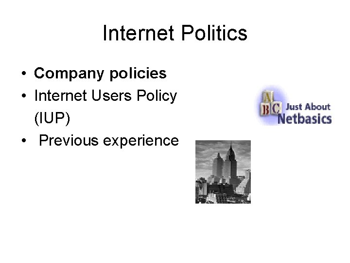 Internet Politics • Company policies • Internet Users Policy (IUP) • Previous experience 