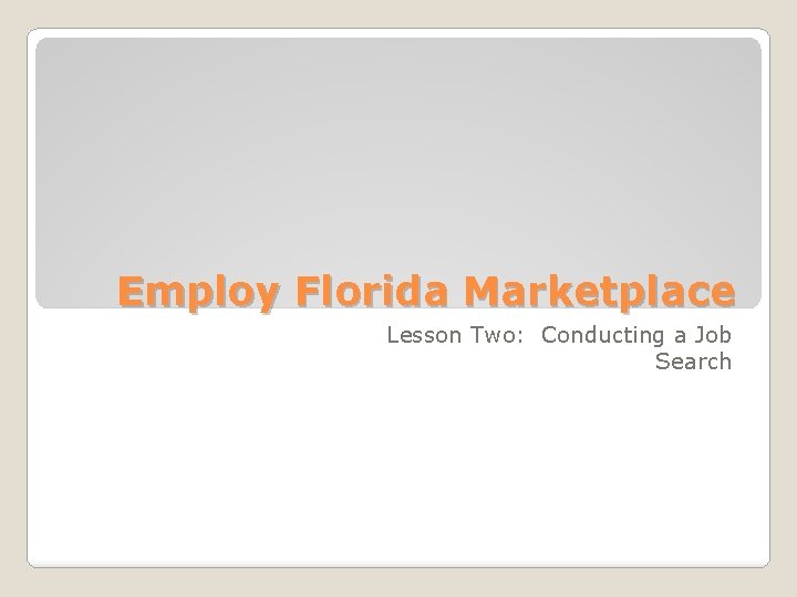 Employ Florida Marketplace Lesson Two: Conducting a Job Search 