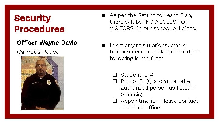 Security Procedures Officer Wayne Davis Campus Police ▪ As per the Return to Learn