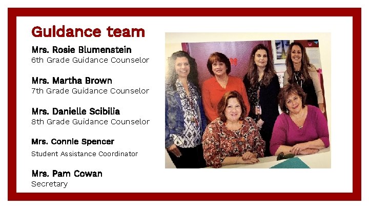 Guidance team Mrs. Rosie Blumenstein 6 th Grade Guidance Counselor Mrs. Martha Brown 7