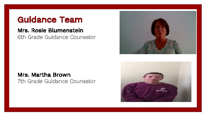 Guidance Team Mrs. Rosie Blumenstein 6 th Grade Guidance Counselor Mrs. Martha Brown 7