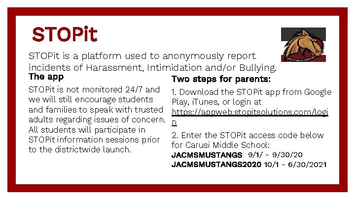 STOPit is a platform used to anonymously report incidents of Harassment, Intimidation and/or Bullying.