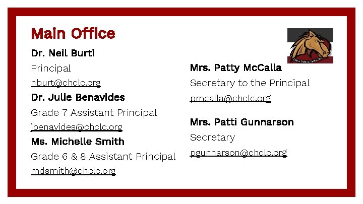 Main Office Dr. Neil Burti Principal nburt@chclc. org Dr. Julie Benavides Grade 7 Assistant