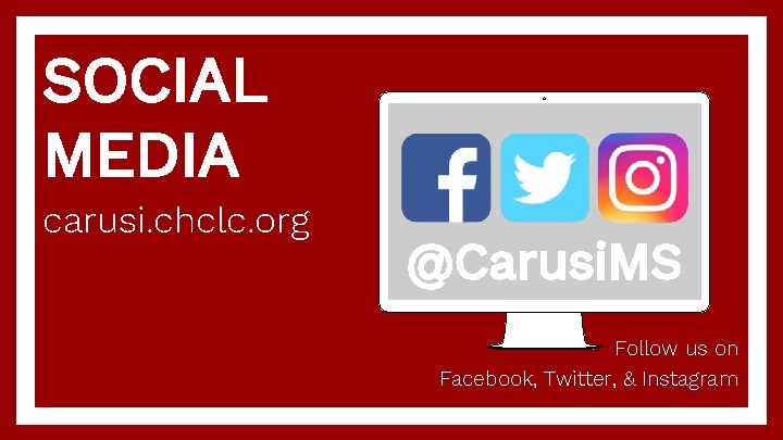 SOCIAL MEDIA carusi. chclc. org @Carusi. MS Follow us on Facebook, Twitter, & Instagram
