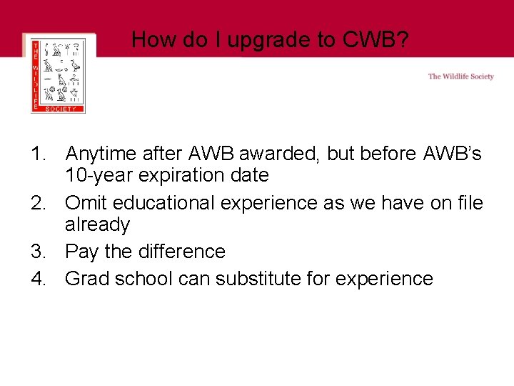 How do I upgrade to CWB? 1. Anytime after AWB awarded, but before AWB’s