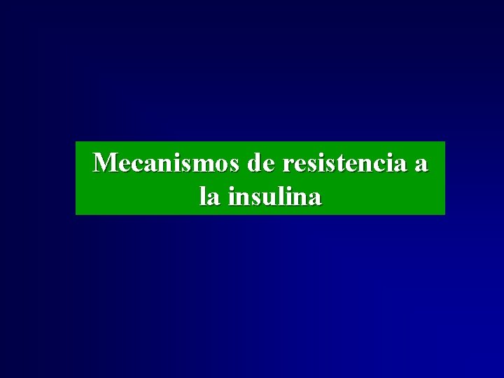 Mecanismos de resistencia a la insulina Mecanismos de resistencia a la insulina