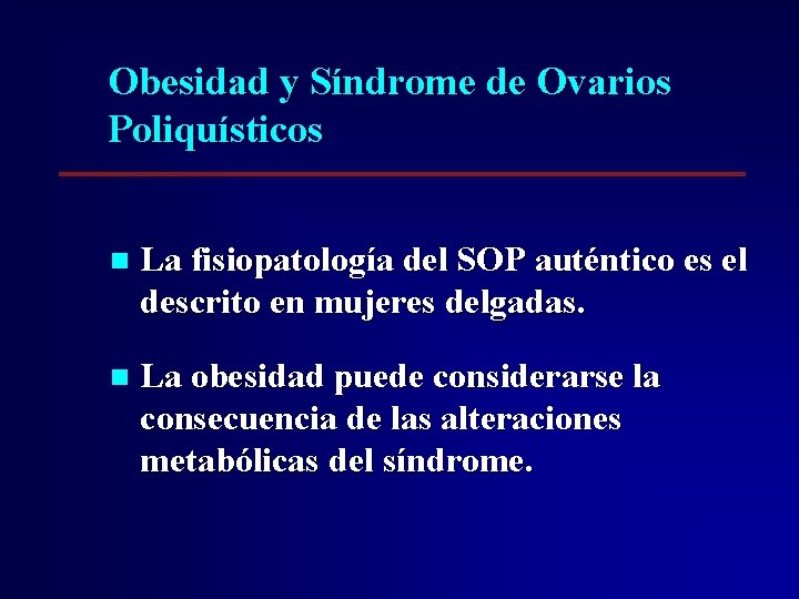 Obesidad y Síndrome de Ovarios Poliquísticos n La fisiopatología del SOP auténtico es el Obesidad y Síndrome de Ovarios Poliquísticos n La fisiopatología del SOP auténtico es el