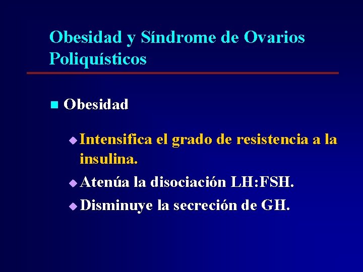 Obesidad y Síndrome de Ovarios Poliquísticos n Obesidad Intensifica el grado de resistencia a Obesidad y Síndrome de Ovarios Poliquísticos n Obesidad Intensifica el grado de resistencia a