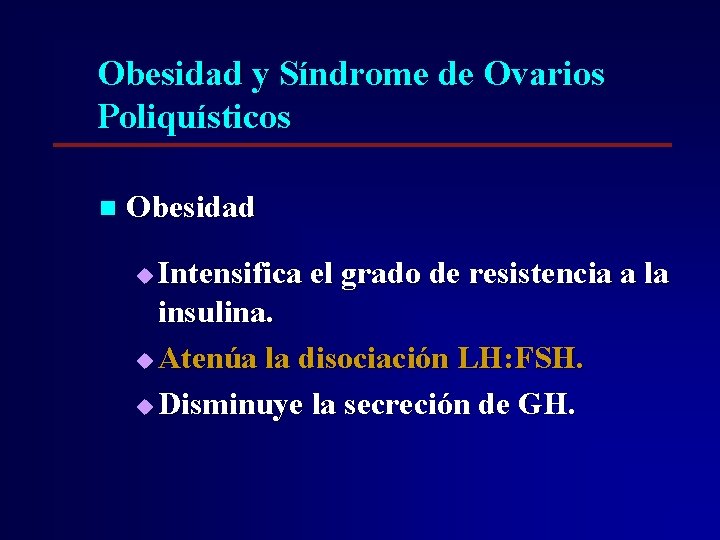 Obesidad y Síndrome de Ovarios Poliquísticos n Obesidad Intensifica el grado de resistencia a Obesidad y Síndrome de Ovarios Poliquísticos n Obesidad Intensifica el grado de resistencia a