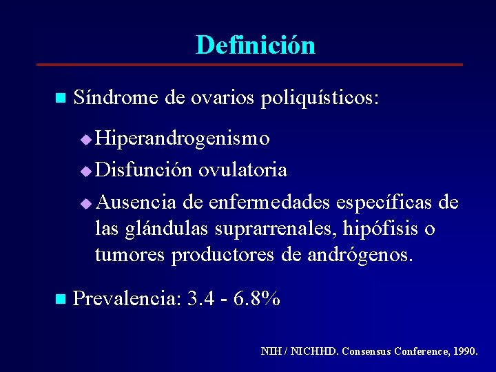 Definición n Síndrome de ovarios poliquísticos: Hiperandrogenismo u Disfunción ovulatoria u Ausencia de enfermedades Definición n Síndrome de ovarios poliquísticos: Hiperandrogenismo u Disfunción ovulatoria u Ausencia de enfermedades