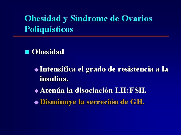 Obesidad y Síndrome de Ovarios Poliquísticos n Obesidad Intensifica el grado de resistencia a Obesidad y Síndrome de Ovarios Poliquísticos n Obesidad Intensifica el grado de resistencia a