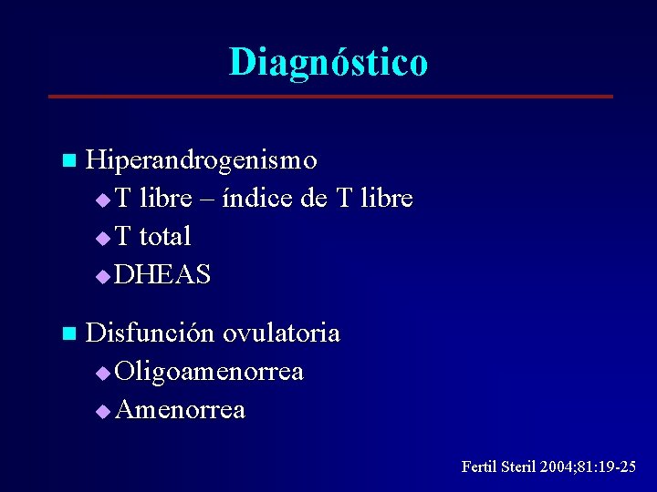 Diagnóstico n Hiperandrogenismo u T libre – índice de T libre u T total Diagnóstico n Hiperandrogenismo u T libre – índice de T libre u T total