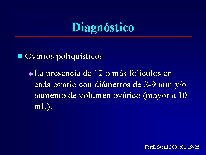 Diagnóstico n Ovarios poliquísticos u La presencia de 12 o más folículos en cada Diagnóstico n Ovarios poliquísticos u La presencia de 12 o más folículos en cada