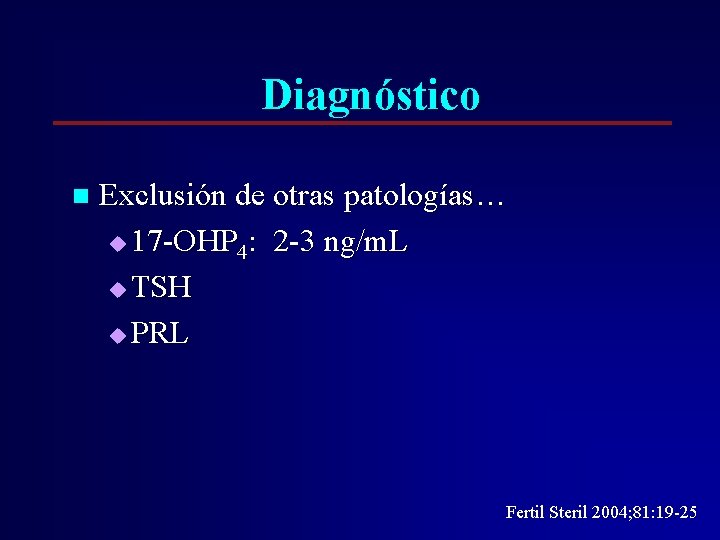 Diagnóstico n Exclusión de otras patologías… u 17 -OHP 4: 2 -3 ng/m. L Diagnóstico n Exclusión de otras patologías… u 17 -OHP 4: 2 -3 ng/m. L