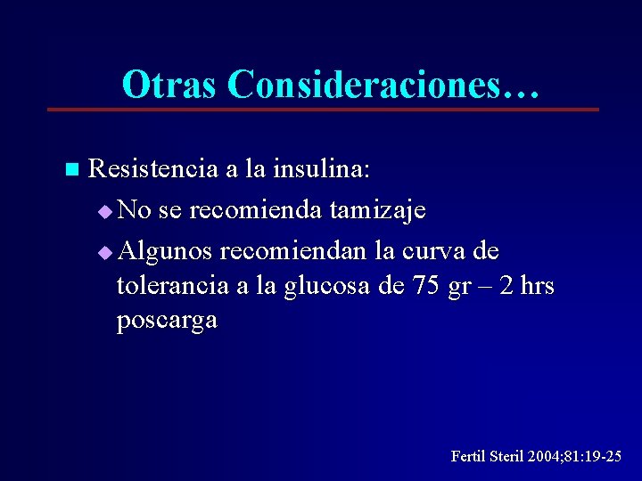 Otras Consideraciones… n Resistencia a la insulina: u No se recomienda tamizaje u Algunos Otras Consideraciones… n Resistencia a la insulina: u No se recomienda tamizaje u Algunos