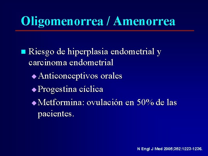 Oligomenorrea / Amenorrea n Riesgo de hiperplasia endometrial y carcinoma endometrial u Anticonceptivos orales Oligomenorrea / Amenorrea n Riesgo de hiperplasia endometrial y carcinoma endometrial u Anticonceptivos orales