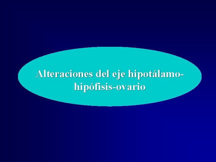 Alteraciones del eje hipotálamohipófisis-ovario Alteraciones del eje hipotálamohipófisis-ovario