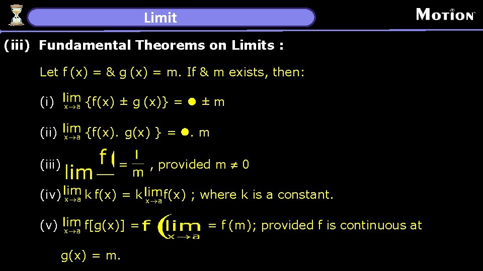 Limit (iii) Fundamental Theorems on Limits : Let f (x) = & g (x)