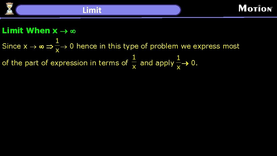 Limit When x ® ¥ Since x ® ¥ Þ ® 0 hence in