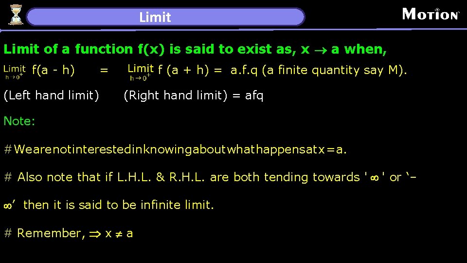 Limit of a function f(x) is said to exist as, x ® a when,