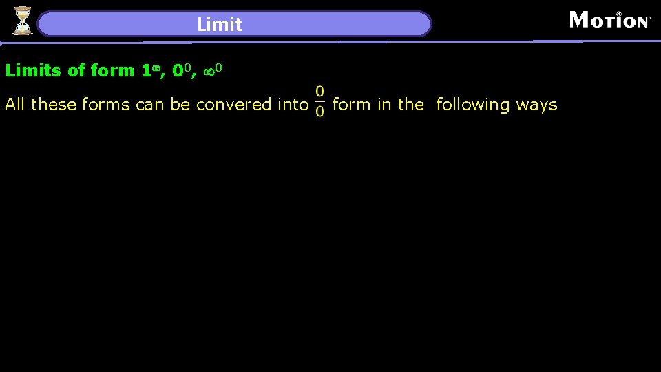 Limits of form 1¥, 00, ¥ 0 All these forms can be convered into