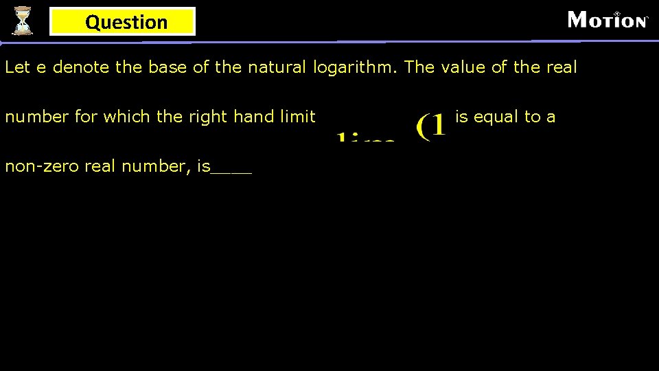 Question Let e denote the base of the natural logarithm. The value of the