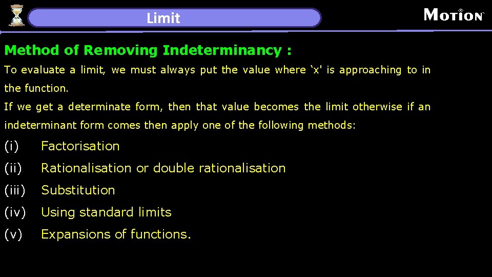 Limit Method of Removing Indeterminancy : To evaluate a limit, we must always put