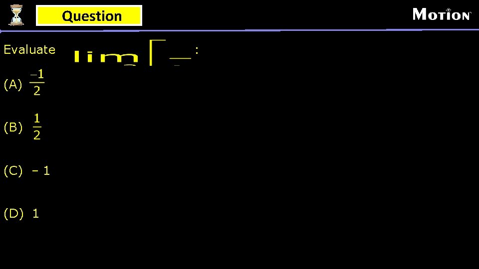 Question Evaluate (A) (B) (C) – 1 (D) 1 : 