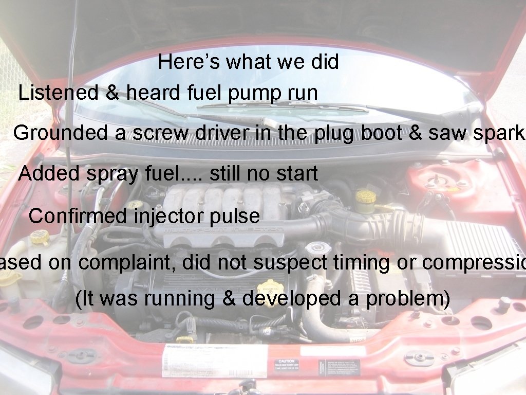 Here’s what we did Listened & heard fuel pump run Grounded a screw driver