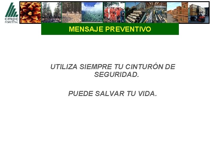 MENSAJE PREVENTIVO UTILIZA SIEMPRE TU CINTURÓN DE SEGURIDAD. PUEDE SALVAR TU VIDA. 