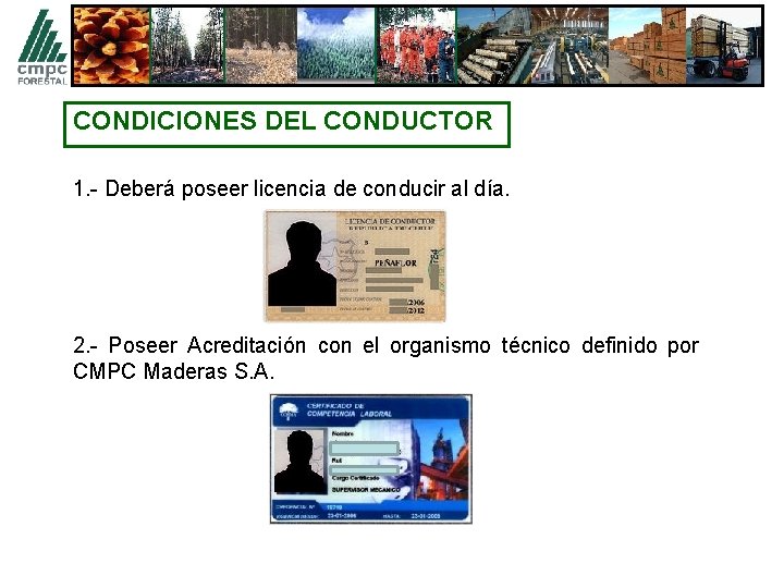 CONDICIONES DEL CONDUCTOR 1. - Deberá poseer licencia de conducir al día. 2. -