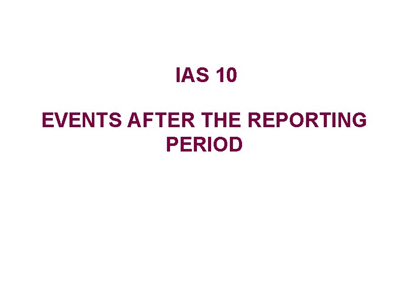 IAS 10 EVENTS AFTER THE REPORTING PERIOD 