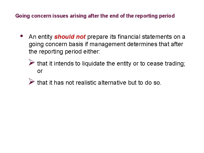 Going concern issues arising after the end of the reporting period • An entity