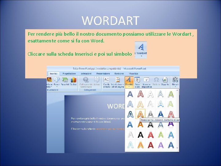 WORDART Per rendere più bello il nostro documento possiamo utilizzare le Wordart , esattamente