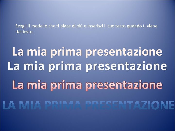 Scegli il modello che ti piace di più e inserisci il tuo testo quando