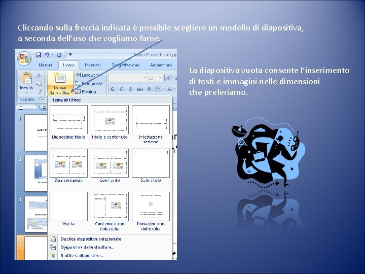 Cliccando sulla freccia indicata è possibile scegliere un modello di diapositiva, a seconda dell’uso