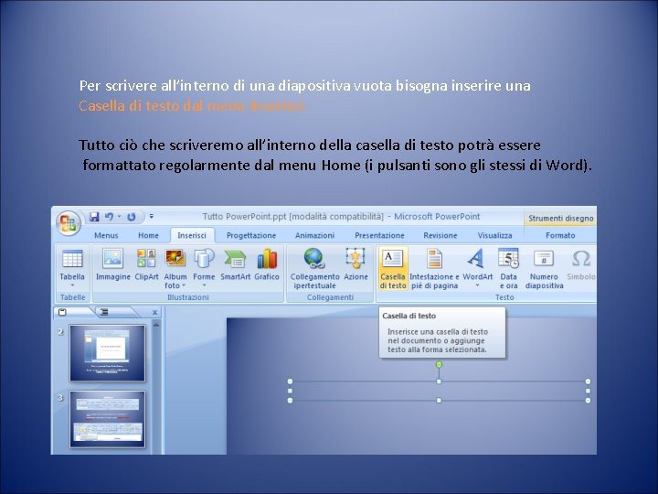 Per scrivere all’interno di una diapositiva vuota bisogna inserire una Casella di testo dal