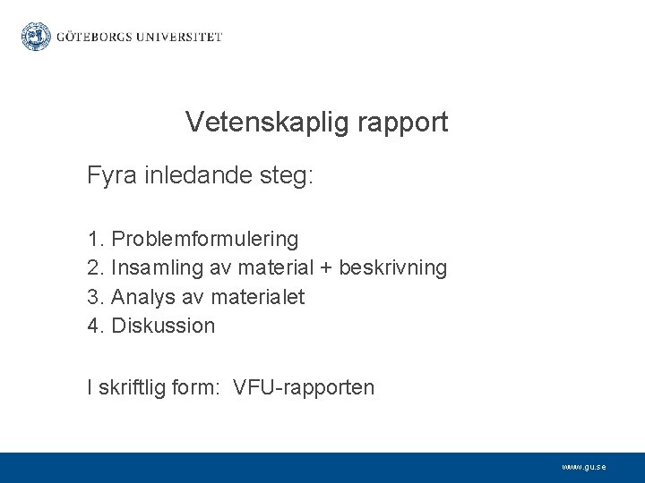 Vetenskaplig rapport Fyra inledande steg: 1. Problemformulering 2. Insamling av material + beskrivning 3.