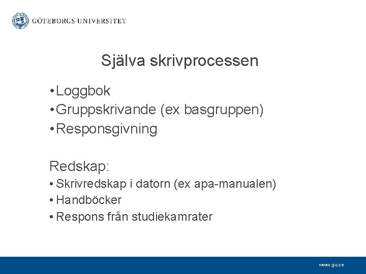 Själva skrivprocessen • Loggbok • Gruppskrivande (ex basgruppen) • Responsgivning Redskap: • Skrivredskap i