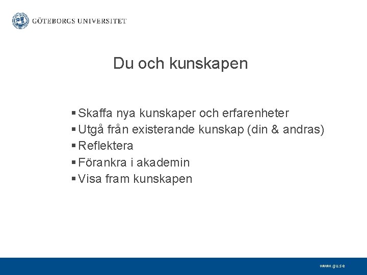 Du och kunskapen § Skaffa nya kunskaper och erfarenheter § Utgå från existerande kunskap