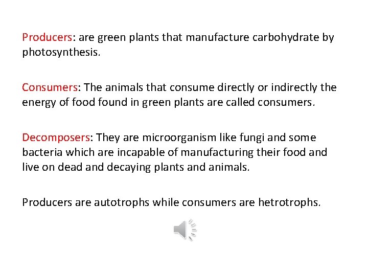 Producers: are green plants that manufacture carbohydrate by photosynthesis. Consumers: The animals that consume