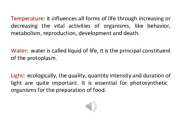 Temperature: it influences all forms of life through increasing or decreasing the vital activities