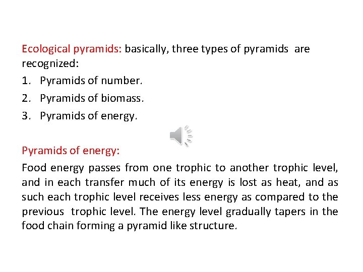 Ecological pyramids: basically, three types of pyramids are recognized: 1. Pyramids of number. 2.