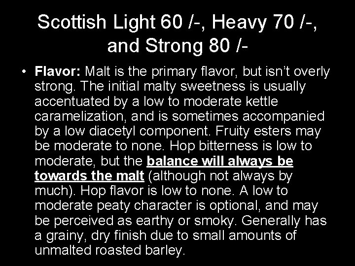 Scottish Light 60 /-, Heavy 70 /-, and Strong 80 / • Flavor: Malt