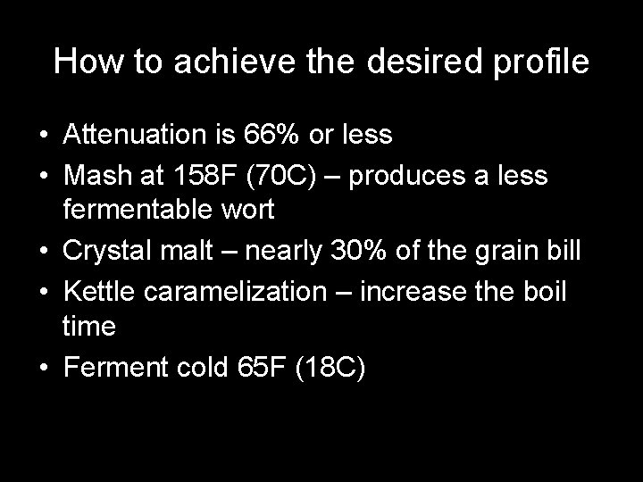 How to achieve the desired profile • Attenuation is 66% or less • Mash