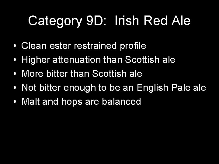 Category 9 D: Irish Red Ale • • • Clean ester restrained profile Higher Category 9 D: Irish Red Ale • • • Clean ester restrained profile Higher